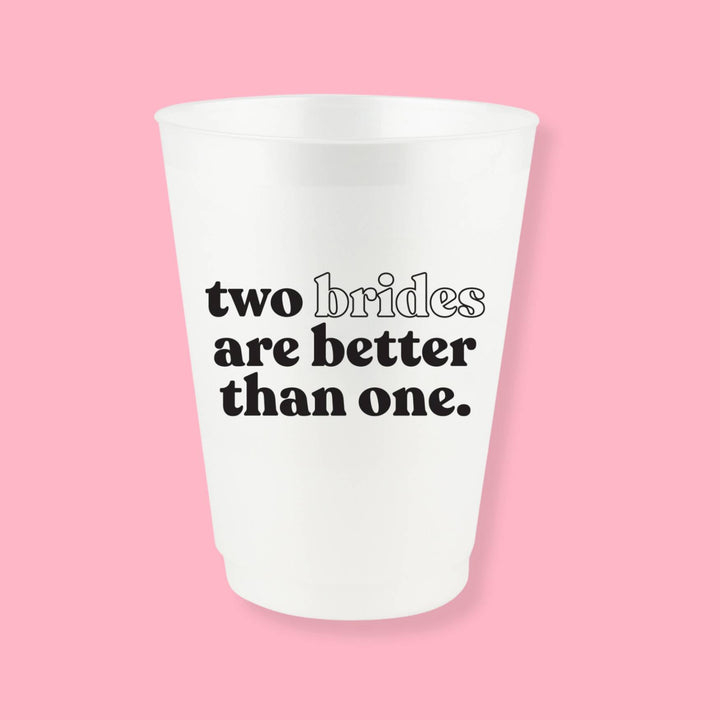 Two Brides Are Better Than One 16 oz Frost Flex Bachelorette Party Cups | LGBTQ Lesbian Themed Party Decor, Bridesmaid Gifts, Accessories