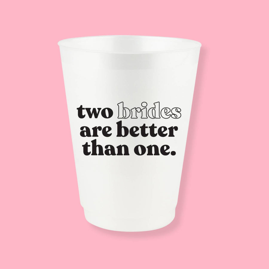 Two Brides Are Better Than One 16 oz Frost Flex Bachelorette Party Cups | LGBTQ Lesbian Themed Party Decor, Bridesmaid Gifts, Accessories