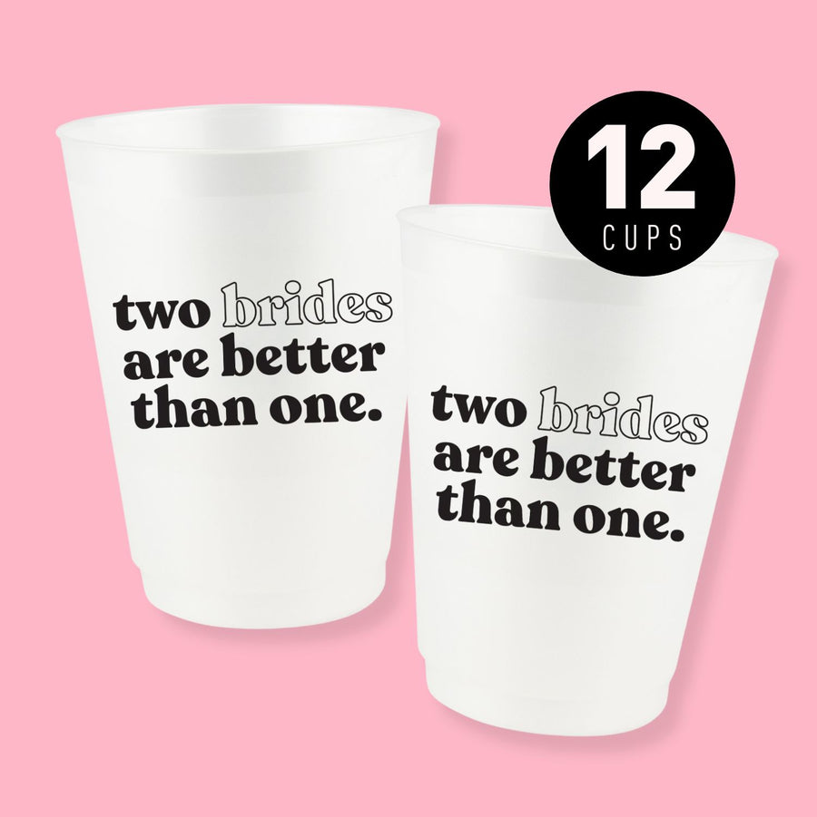 Two Brides Are Better Than One 16 oz Frost Flex Bachelorette Party Cups | LGBTQ Lesbian Themed Party Decor, Bridesmaid Gifts, Accessories